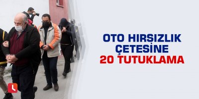 Oto hırsızlık çetesine 20 tutuklama
