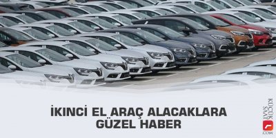 İkinci el araç alacaklara güzel haber