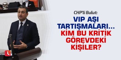 VIP Aşı Tartışmaları... Kim Bu Kritik Görevdeki Kişiler?
