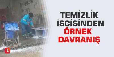 Temizlik isçisinden örnek davranış