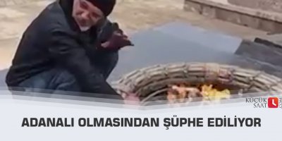 Adanalı olmasından şüphe ediliyor