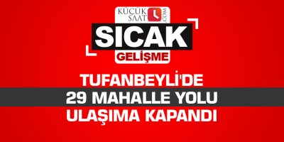 Tufanbeyli'de 29 mahalle yolu ulaşıma kapandı