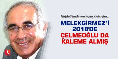 Melekgirmez'i 2018'de Çelmeoğlu da kaleme almış