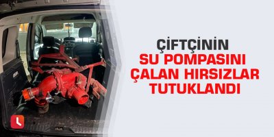 Çiftçinin su pompasını çalan hırsızlar tutuklandı