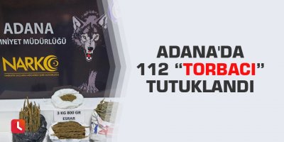 Adana'da 112 “torbacı” tutuklandı