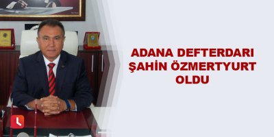 Adana Defterdarı Şahin Özmertyurt oldu