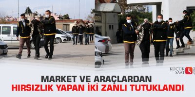 Market ve araçlardan hırsızlık yapan iki zanlı tutuklandı