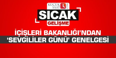 İçişleri Bakanlığı’ndan ‘Sevgililer Günü’ genelgesi