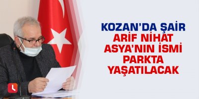 Kozan’da Şair Arif Nihat Asya’nın ismi parkta yaşatılacak