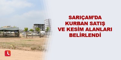 Sarıçam’da kurban satış ve kesim alanları belirlendi