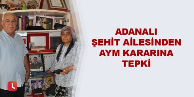 Adanalı şehit ailesinden AYM kararına tepki