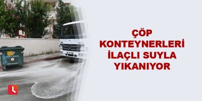 Çöp konteynerleri ilaçlı suyla yıkanıyor