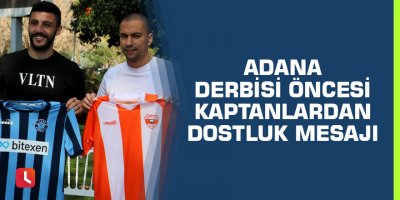 Adana derbisi öncesi kaptanlardan dostluk mesajı
