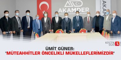 Ümit Güner: "Müteahhitler öncelikli mükelleflerimizdir"