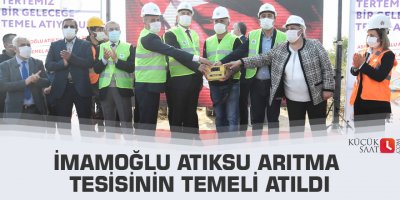 İmamoğlu Atıksu Arıtma Tesisinin temeli atıldı