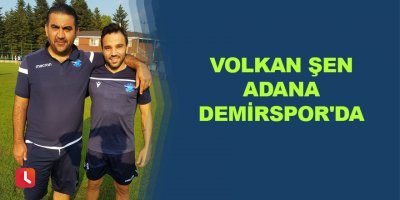 Volkan Şen Adana Demirspor'da