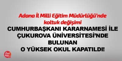 Adana'da bir yüksekokul kapandı, İl Milli Eğitim Müdürü değişti