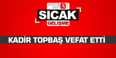 Kadir Topbaş vefat etti