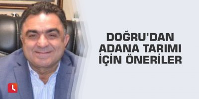 Doğru’dan Adana tarımı için öneriler