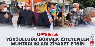 Bulut: Yoksulluğu görmek isteyenler muhtarlıkları ziyaret etsin