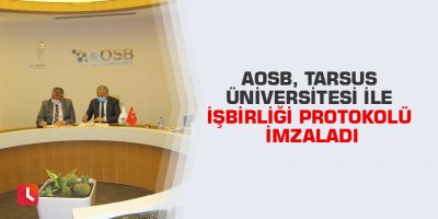 AOSB, Tarsus Üniversitesi ile işbirliği protokolü imzaladı