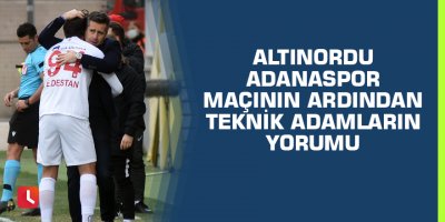 Altınordu - Adanaspor maçının ardından teknik adamların yorumu