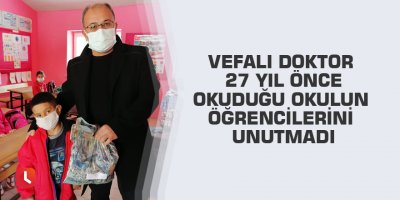 Vefalı doktor 27 yıl önce okuduğu okulun öğrencilerini unutmadı