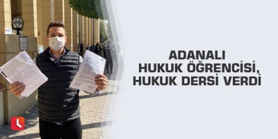 Adanalı Hukuk öğrencisi,hukuk dersi verdi
