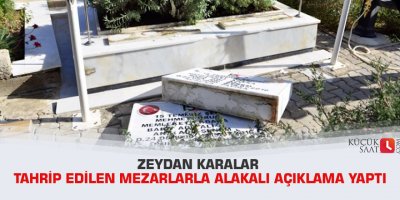 Zeydan Karalar Tahrip edilen mezarlarla alakalı  açıklama yaptı