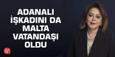 Adanalı işkadını da Malta vatandaşı oldu