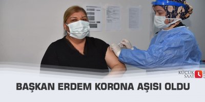 Başkan Erdem korona aşısı oldu
