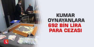 Kumar oynayanlara 692 bin lira para cezası