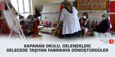Kapanan okulu, gelenekleri geleceğe taşıyan fabrikaya dönüştürdüler