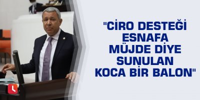 "Ciro desteği esnafa müjde diye sunulan koca bir balon"