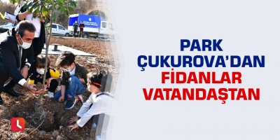 Park Çukurova’dan fidanlar vatandaştan