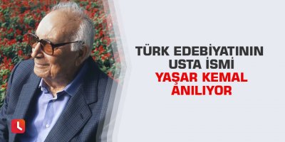 Türk edebiyatının usta ismi Yaşar Kemal anılıyor