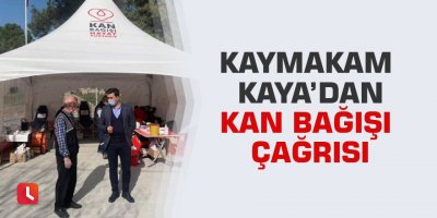Kaymakam Kaya’dan kan bağışı çağrısı
