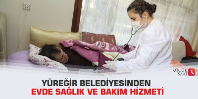 Yüreğir Belediyesinden evde sağlık ve bakım hizmeti