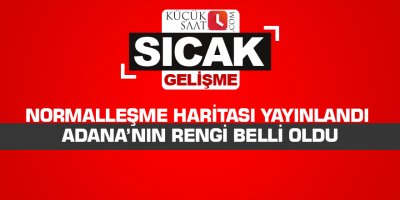 Normalleşme haritası yayınlandı Adana’nın rengi belli oldu