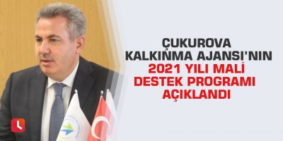 Çukurova Kalkınma Ajansı’nın 2021 yılı mali destek programı açıklandı