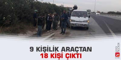 9 kişilik araçtan 18 kişi çıktı