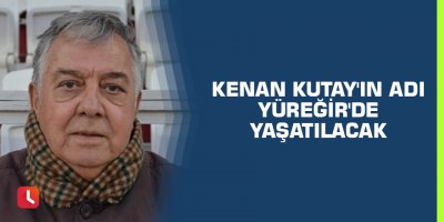 Kenan Kutay'ın adı Yüreğir'de yaşatılacak