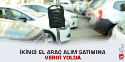 İkinci el araç alım satımına vergi yolda