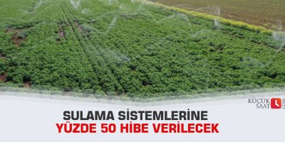 Sulama sistemlerine yüzde 50 hibe verilecek