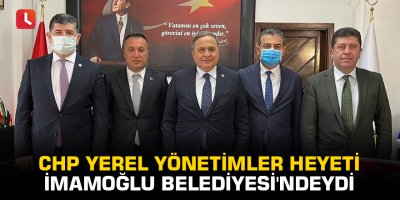 CHP Yerel Yönetimler Heyeti İmamoğlu Belediyesi'ndeydi
