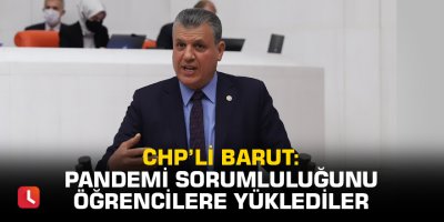 Barut: Pandemi sorumluluğunu öğrencilere yüklediler