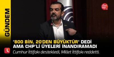 "800 bin, 20'den büyüktür" dedi ama CHP’li üyeleri inandıramadı