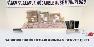 Yasadışı bahis hesaplarından servet çıktı