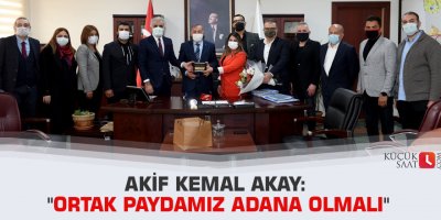 Akif Kemal Akay: "Ortak paydamız Adana olmalı"