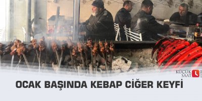 Ocak başında kebap ciğer keyfi